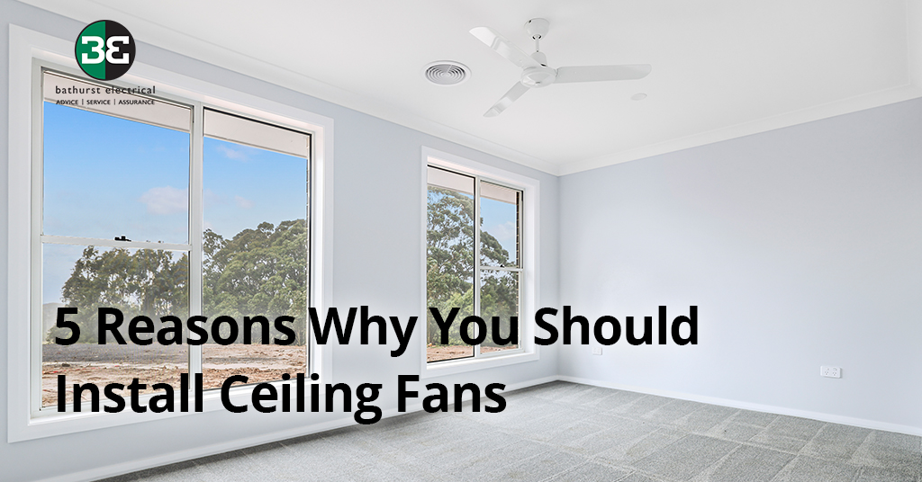 5 Reasons Why You Should Install Ceiling Fans