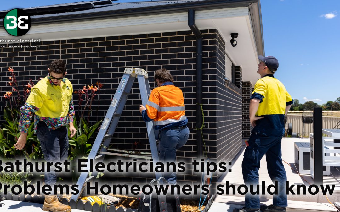Bathurst Electricians tips: Problems Homeowners should know